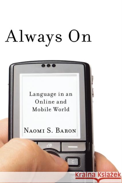 Always on: Language in an Online and Mobile World Baron, Naomi S. 9780195313055 Oxford University Press, USA