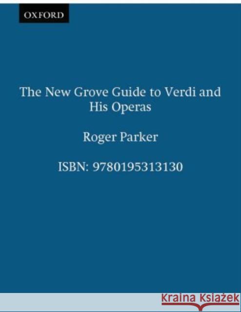 The New Grove Guide to Verdi and His Operas Roger Parker 9780195313130 Oxford University Press, USA