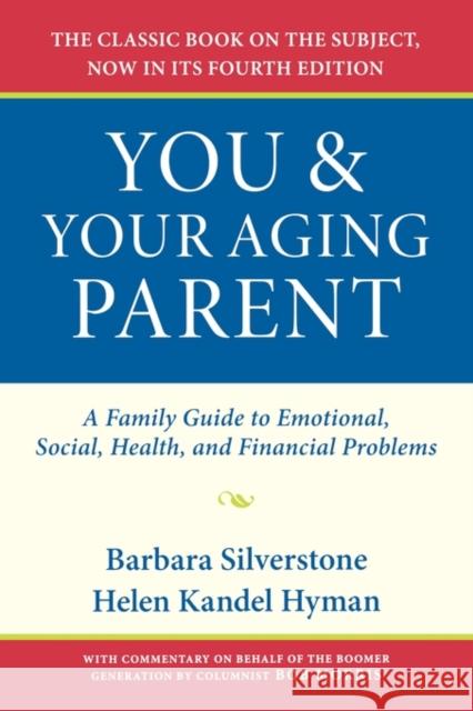 You & Your Aging Parent: A Family Guide to Emotional, Social, Health, and Financial Problems Silverstone, Barbara 9780195313161 Oxford University Press, USA