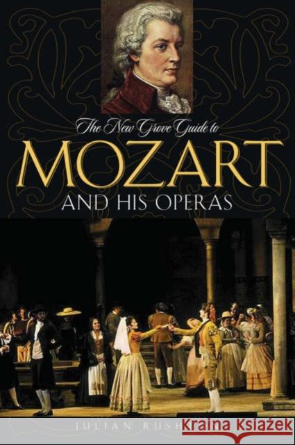 The New Grove Guide to Mozart and His Operas Julian Rushton 9780195313185