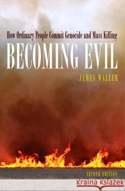 Becoming Evil: How Ordinary People Commit Genocide and Mass Killing Waller, James E. 9780195314564 Oxford University Press, USA