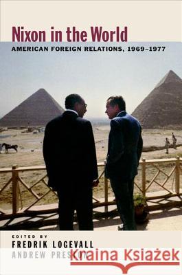 Nixon in the World: American Foreign Relations, 1969-1977 Fredrik Logevell Andrew Preston Fredrik Logevall 9780195315356