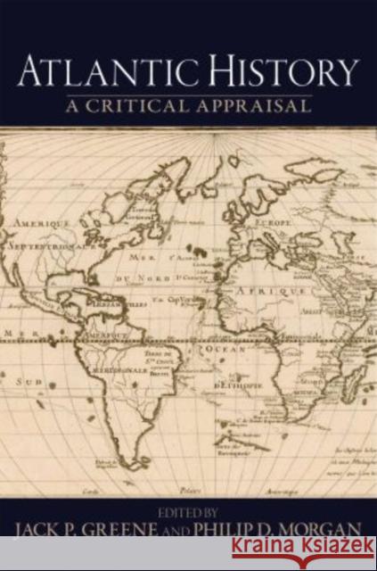 Atlantic History: A Critical Appraisal Greene, Jack P. 9780195320343