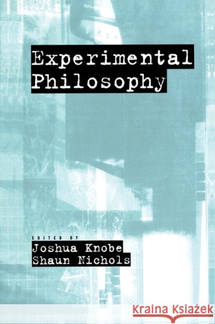 Experimental Philosophy Joshua Knobe Shaun Nichols Joshua Michael Knobe 9780195323269