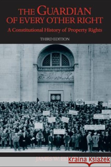 The Guardian of Every Other Right: A Constitutional History of Property Rights Ely, James W. 9780195323320 Oxford University Press, USA