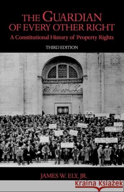 The Guardian of Every Other Right: A Constitutional History of Property Rights Ely, James W. 9780195323337 Oxford University Press, USA