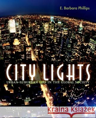 City Lights: Urban-Suburban Life in the Global Society E. Barbara Phillips E. Barbar 9780195325034