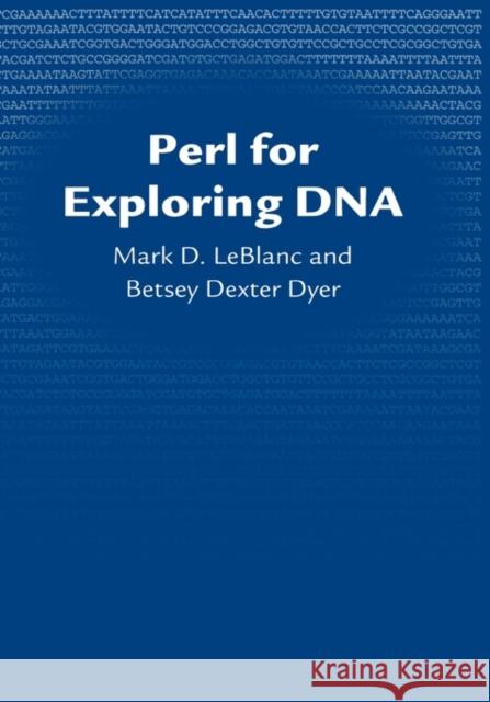 Perl for Exploring DNA Mark LeBlanc Mark D. LeBlanc Betsey Dexter Dyer 9780195327571 Oxford University Press, USA