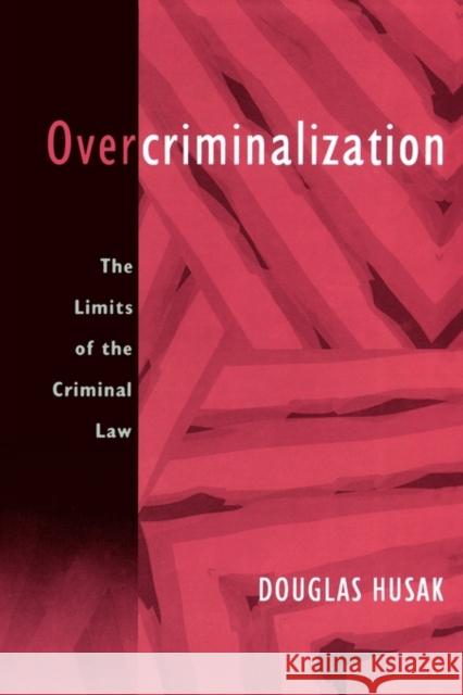 Overcriminalization: The Limits of the Criminal Law Husak, Douglas 9780195328714 Oxford University Press, USA