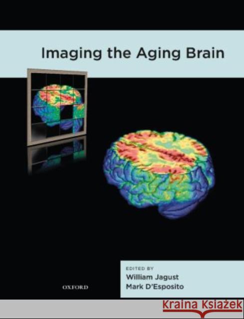 Imaging the Aging Brain William Jagust Mark D'Esposito 9780195328875 Oxford University Press, USA