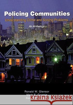 Policing Communities: Understanding Crime and Solving Problems: An Anthology Ronald W. Glensor Mark E. Correia Kenneth J. Peak 9780195329810