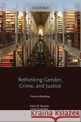 Rethinking Gender, Crime, and Justice: Feminist Readings Claire M. Renzetti Lynne Goodstein Susan L. Miller 9780195330304