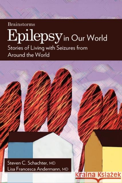 Epilepsy in Our World: Stories of Living with Seizures from Around the World Schachter, Steven C. 9780195330892 Oxford University Press, USA
