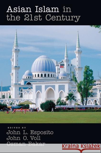 Asian Islam in the 21st Century John L. Esposito John Voll Osman Bakar 9780195333039
