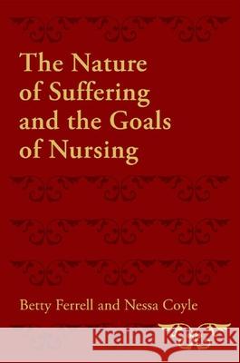 The Nature of Suffering and the Goals of Nursing Nessa Coyle Betty R. Ferrell 9780195333121