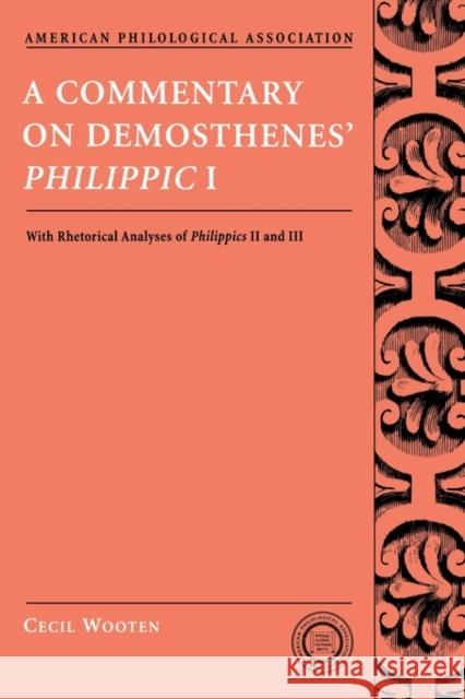 A Commentary on Demosthenes' Philippic I: With Rhetorical Analyses of Philippics II and III Wooten, Cecil 9780195333275 American Philological Association Book