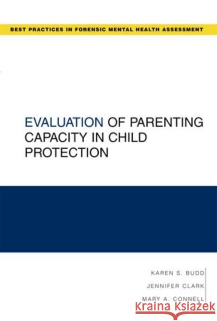 Evaluation of Parenting Capacity in Child Protection Karen S. Budd Jennifer Clark Mary A. Connell 9780195333602