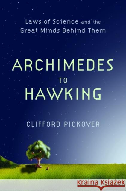 Archimedes to Hawking: Laws of Science and the Great Minds Behind Them Pickover, Clifford 9780195336115