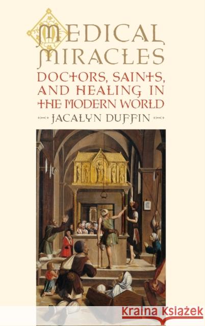 Medical Miracles: Doctors, Saints, and Healing in the Modern World Duffin, Jacalyn 9780195336504 Oxford University Press