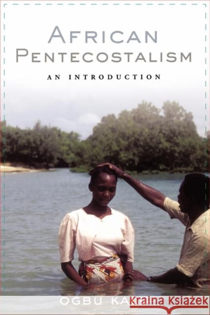African Pentecostalism: An Introduction Kalu, Ogbu Uke 9780195339994 Oxford University Press, USA