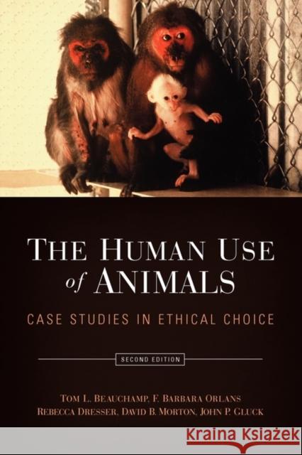The Human Use of Animals: Case Studies in Ethical Choice Beauchamp, Tom L. 9780195340198 Oxford University Press, USA