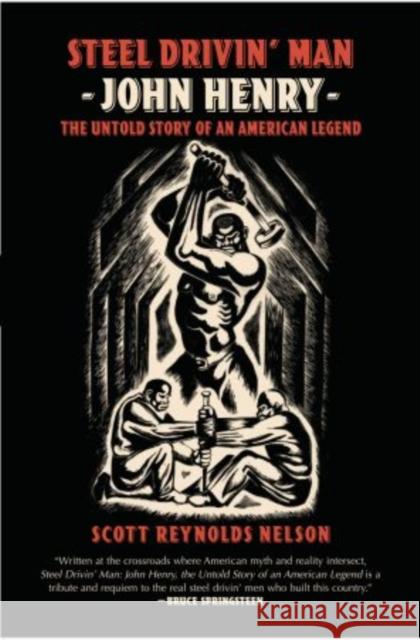 Steel Drivin' Man: John Henry, the Untold Story of an American Legend Nelson, Scott Reynolds 9780195341195 Oxford University Press, USA
