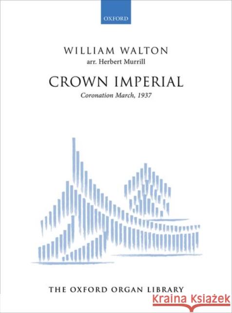 Crown Imperial : Coronation March, 1937 William Walton Herbert Murrill 9780195365603 Oxford University Press, USA