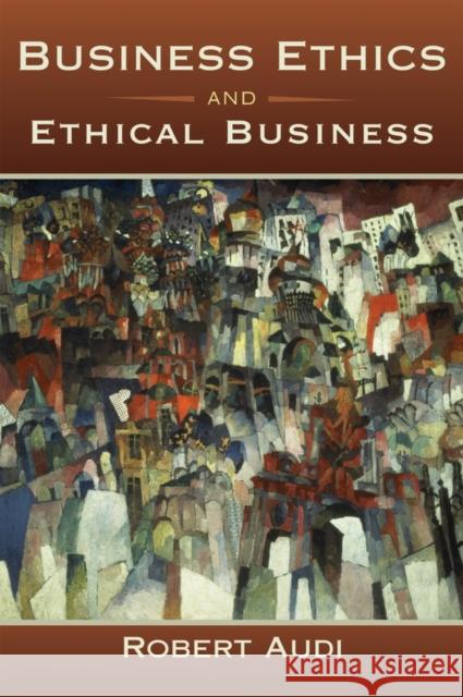 Business Ethics and Ethical Business Robert Audi 9780195369106 Oxford University Press, USA