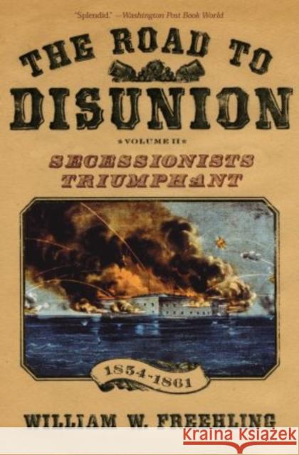 The Road to Disunion, Volume 2: Secessionists Triumphant, 1854-1861 Freehling, William W. 9780195370188 Oxford University Press, USA