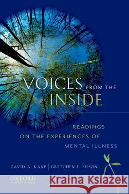 Voices from the Inside: Readings on the Experience of Mentals Illness David A. Karp Gretchen E. Sisson David A. Karp 9780195370454 Oxford University Press, USA