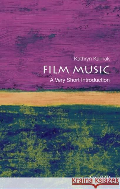 Film Music: A Very Short Introduction Kathryn Marie Kalinak 9780195370874 Oxford University Press, USA