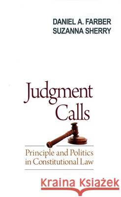 Judgment Calls: Principle and Politics in Constitutional Law Daniel A. Farber Suzanne Sherry 9780195371208 Oxford University Press, USA