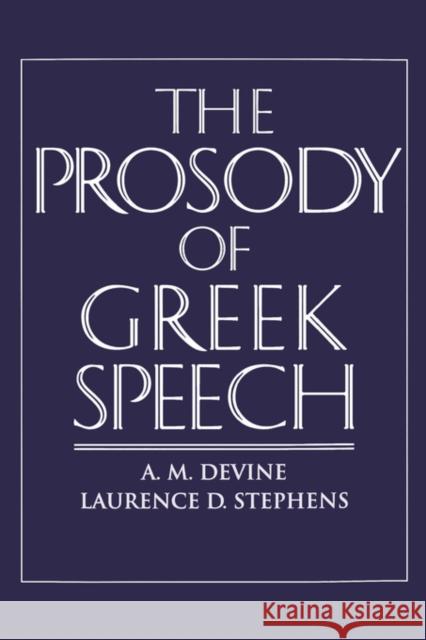 The Prosody of Greek Speech Andrew M. Devine Laurence D. Stephens A. M. Devine 9780195373356