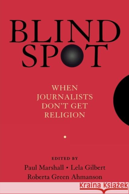 Blind Spot: When Journalists Don't Get Religion Marshall, Paul 9780195374377