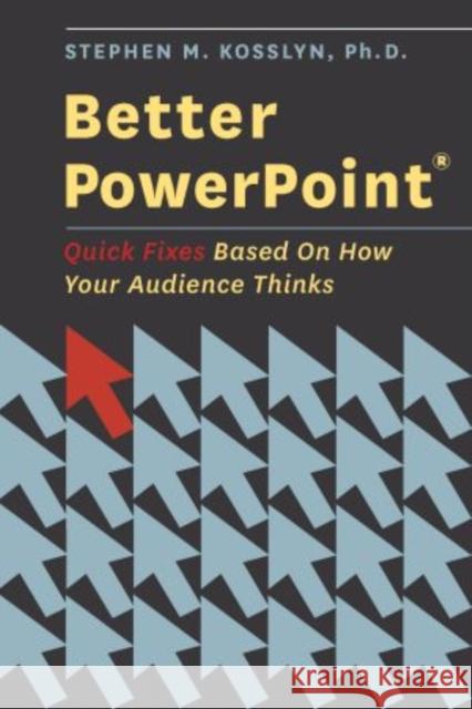 Better PowerPoint (R): Quick Fixes Based on How Your Audience Thinks Kosslyn, Stephen 9780195376753