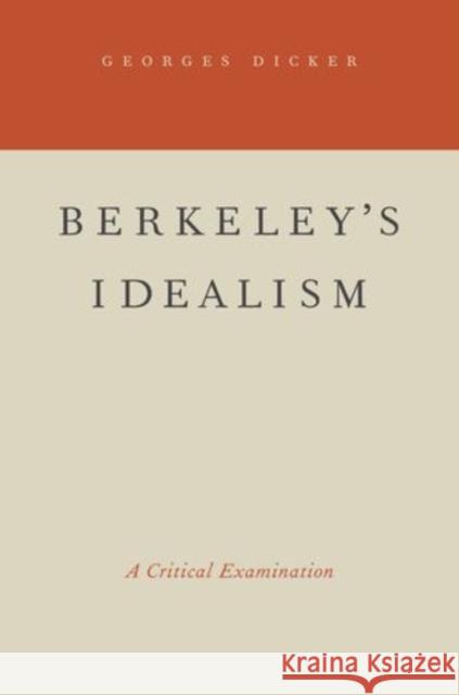 Berkeley's Idealism: A Critical Examination Dicker, Georges 9780195381450 Oxford University Press, USA