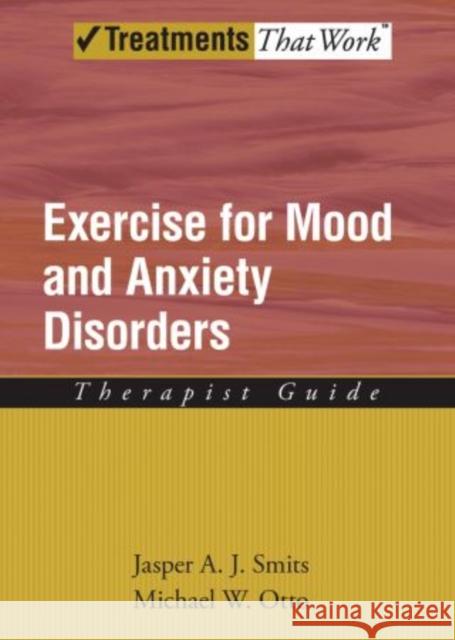 Exercise for Mood and Anxiety Disorders: Therapist Guide Smits, Jasper a. J. 9780195382259