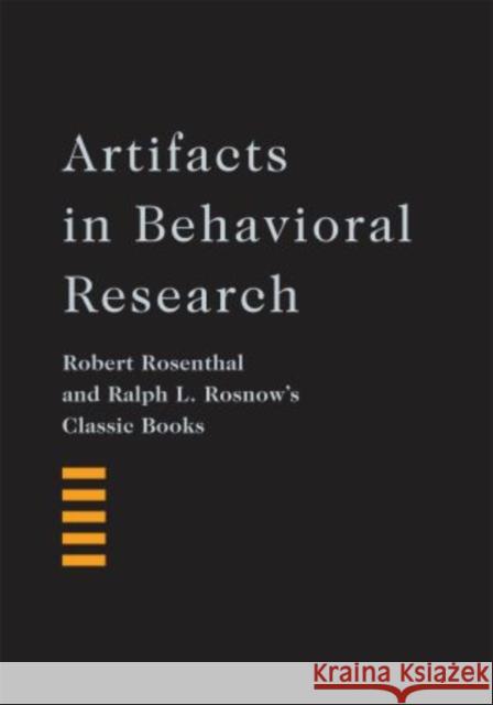 Artifacts in Behavioral Research: Robert Rosenthal and Ralph L. Rosnow's Classic Books Rosenthal, Robert 9780195385540
