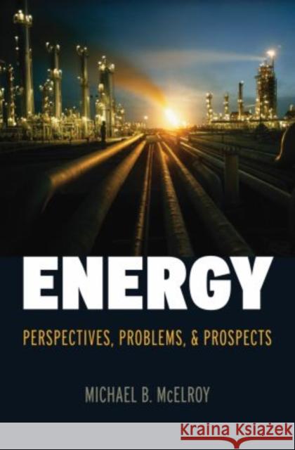 Energy: Perspectives, Problems, and Prospects McElroy, Michael B. 9780195386110 Oxford University Press, USA