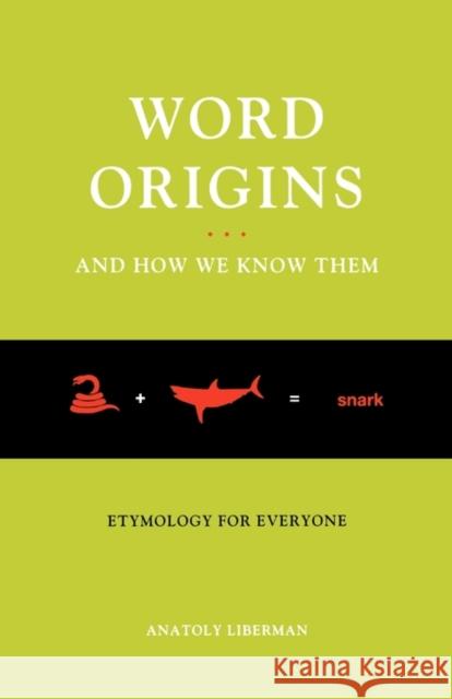 Word Origins... and How We Know Them: Etymology for Everyone Liberman, Anatoly 9780195387070