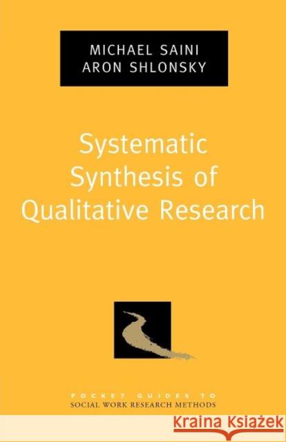 Systematic Synthesis of Qualitative Research Michael Saini Aron Shlonsky 9780195387216