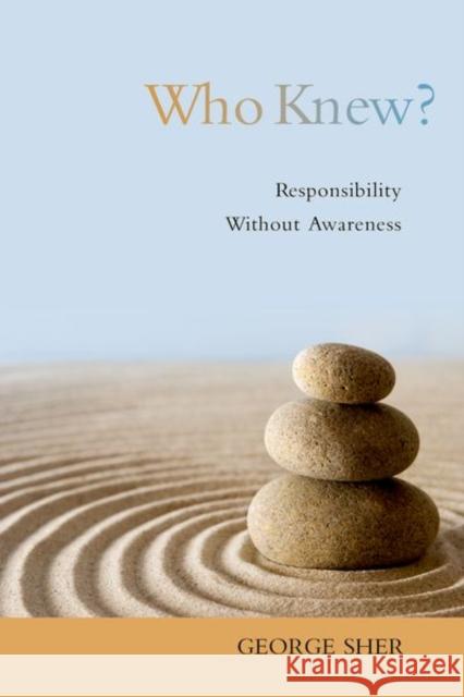 Who Knew?: Responsibility Without Awareness Sher, George 9780195389197 Oxford University Press, USA