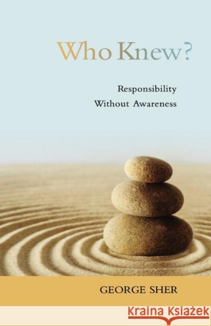 Who Knew?: Responsibility Without Awareness Sher, George 9780195389203 Oxford University Press, USA