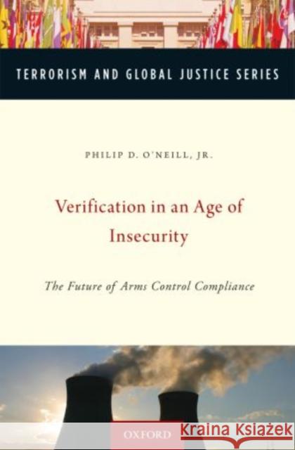 Verification in an Age of Insecurity: The Future of Arms Control Compliance O'Neill, Philip 9780195389265 Oxford University Press