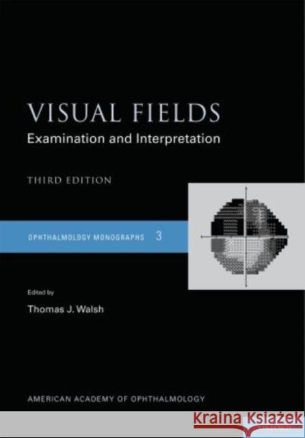 Visual Fields: Examination and Interpretation Walsh, Thomas 9780195389685