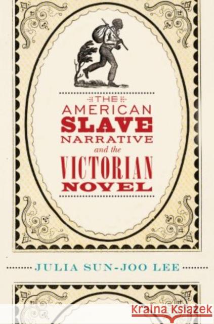 The American Slave Narrative and the Victorian Novel Julia Sun-Joo Lee 9780195390322 Oxford University Press, USA
