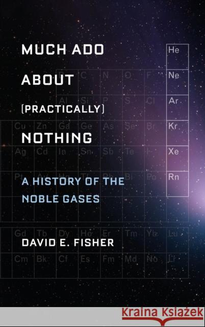 Much ADO about (Practically) Nothing: A History of the Noble Gases Fisher, David 9780195393965