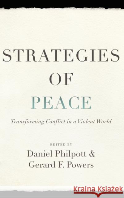 Strategies of Peace: Transforming Conflict in a Violent World Philpott, Daniel 9780195395914