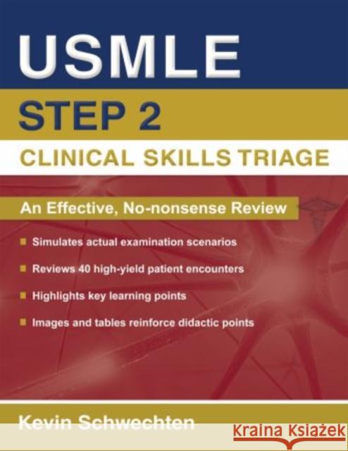 USMLE Step 2 Clinical Skills Triage: A Guide to Honing Clinical Skills Schwechten, Kevin 9780195398236 Oxford University Press, USA