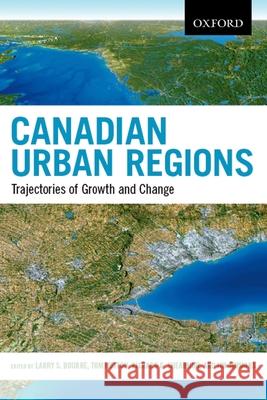 Canadian Urban Regions: Trajectories of Growth and Change Thomas Hutton Larry S. Bourne Richard Shearmur 9780195433821